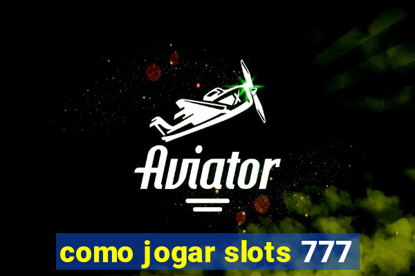 como jogar slots 777